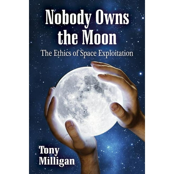 Nobody Owns the Moon: The Ethics of Space Exploitation, (Paperback)