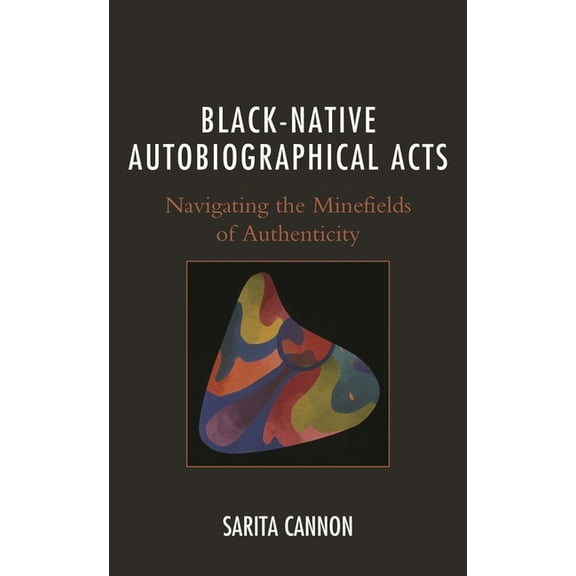 Black-Native Autobiographical Acts: Navigating the Minefields of Authenticity, (Paperback)