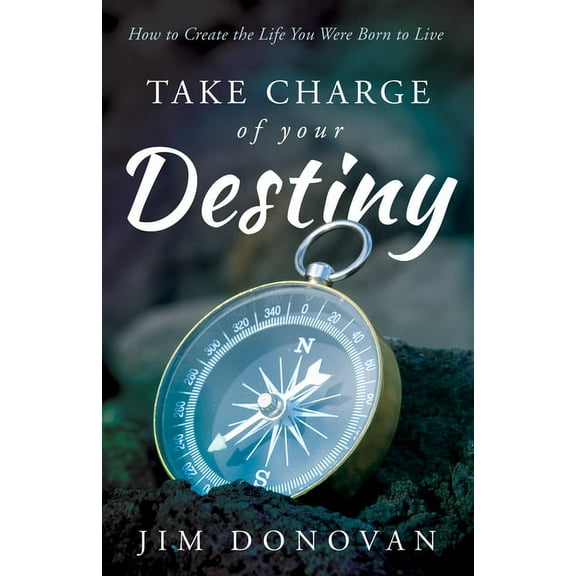 Take Charge of Your Destiny : How to Create the Life You Were Born to Live (Paperback)