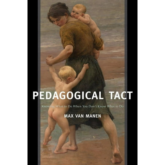 Phenomenology of Practice: Pedagogical Tact : Knowing What to Do When You Don’t Know What to Do (Series #1) (Hardcover)