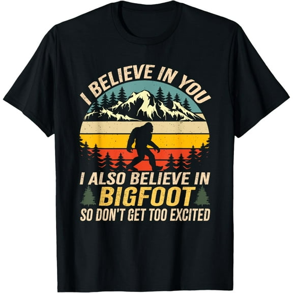 i believe in you but also bigfoot funny bigfoot saying T-Shirt