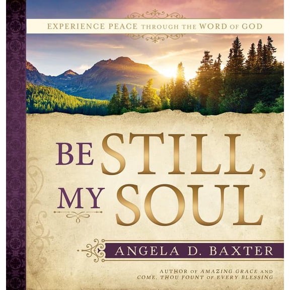 Be Still, My Soul: Experience Peace Through the Word of God (Hardcover)