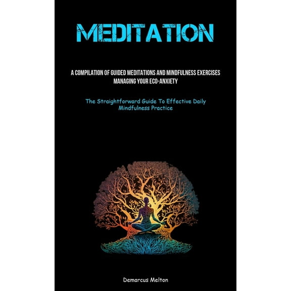 Meditation: A Compilation Of Guided Meditations And Mindfulness Exercises: Managing Your Eco-Anxiety (The Straightforwar, (Paperback)