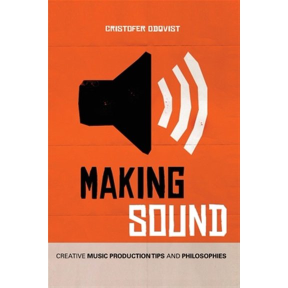 Pre-Owned Making Sound: Creative Music Production Tips and Philosophies (Paperback)