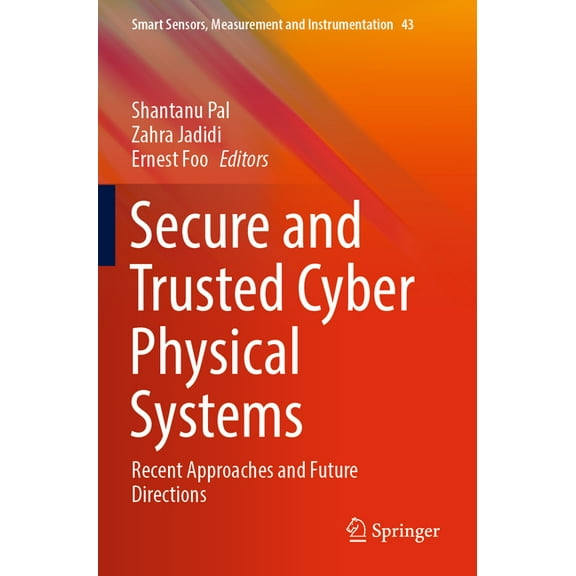 Smart Sensors, Measurement and Instrumen Secure and Trusted Cyber Physical Systems: Recent Approaches and Future Directions, Book 43, (Paperback)