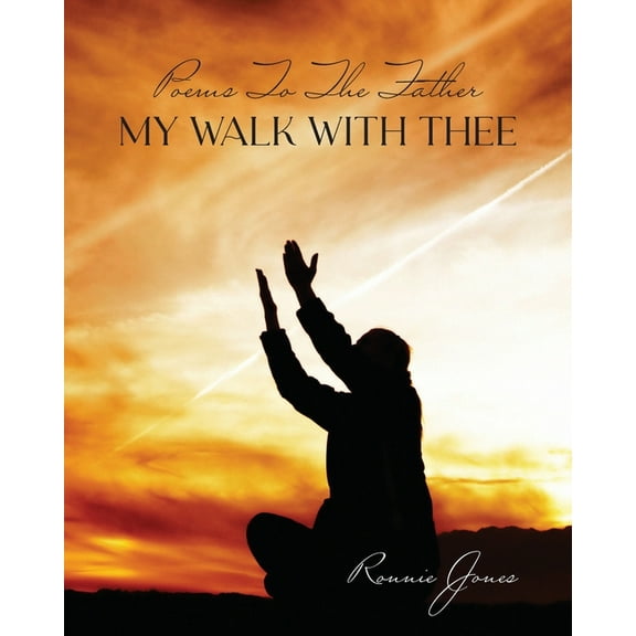 Poems To The Father My Walk With Thee, (Paperback)