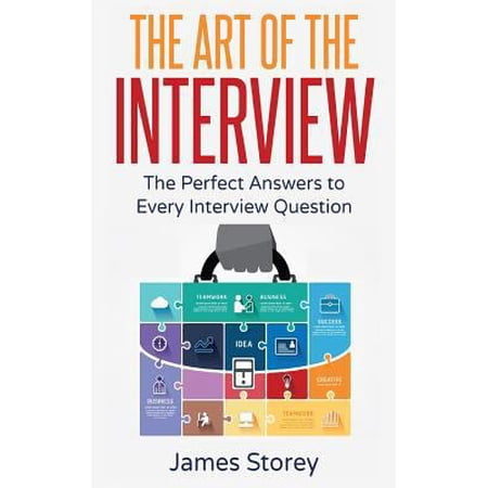 Pre-Owned Interview: The Art of the Interview: The Perfect Answers to Every Interview Question (Paperback) 1536856622 9781536856620