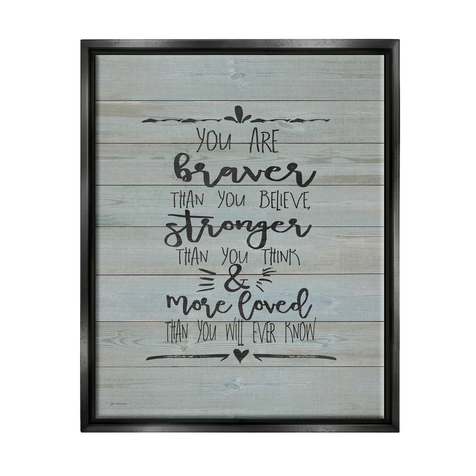 Stupell Industries You Are Braver Stronger and More Loved Jet Black Framed Floating Canvas Wall Art, 24x30, by Jo Moulton