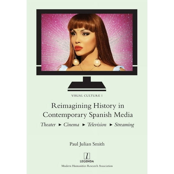 Visual Culture Reimagining History in Contemporary Spanish Media: Theater, Cinema, Television, Streaming, Book 1, (Paperback)