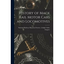 History of Mack Rail Motor Cars and Locomotives, (Paperback)