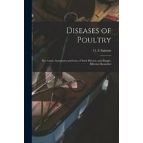 Diseases of Poultry; the Cause, Symptoms and Care of Each Disease, and Simple, Effective Remedies (Paperback)
