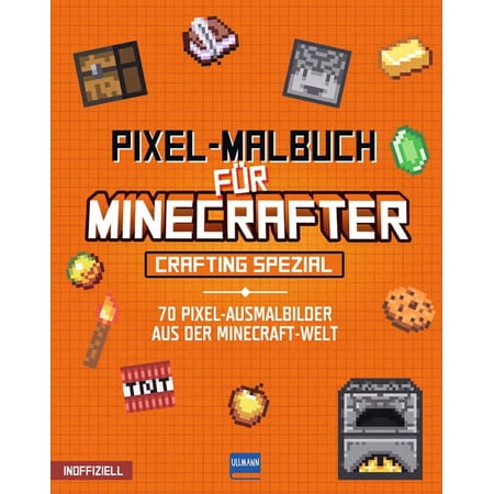 Ullmann Medien Pixel-Malbuch f&uuml;r Minecrafter - Crafting Spezial - 70 Pixel-Ausmalb (Paperback)