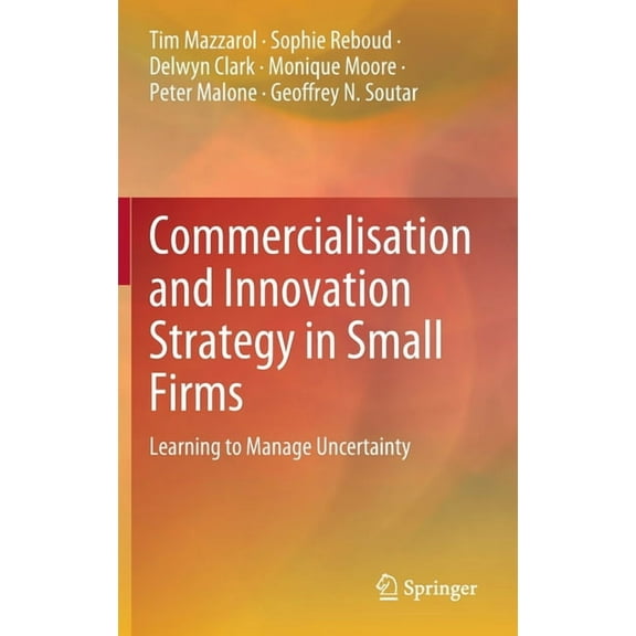 Commercialisation and Innovation Strategy in Small Firms: Learning to Manage Uncertainty, (Hardcover)