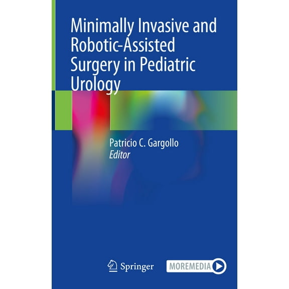 Minimally Invasive and Robotic-Assisted Surgery in Pediatric Urology, (Hardcover)