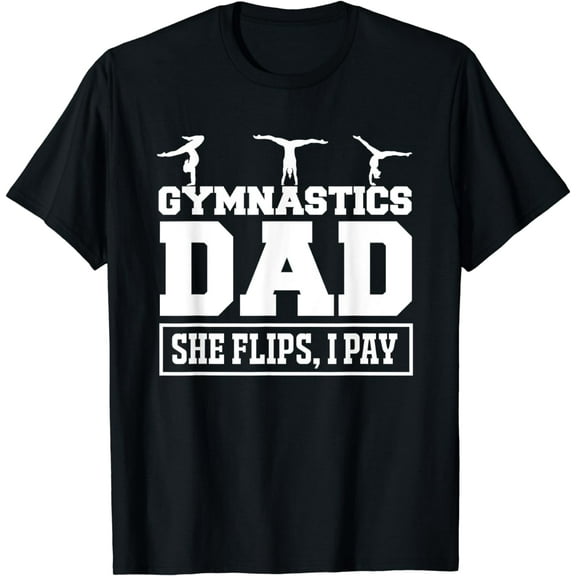 Gymnastics Dad She Flips I Pay Gymnastics Dad Gifts Shirt