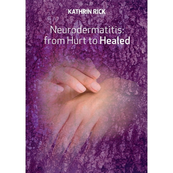Neurodermatitis: from Hurt to Healed, (Paperback)