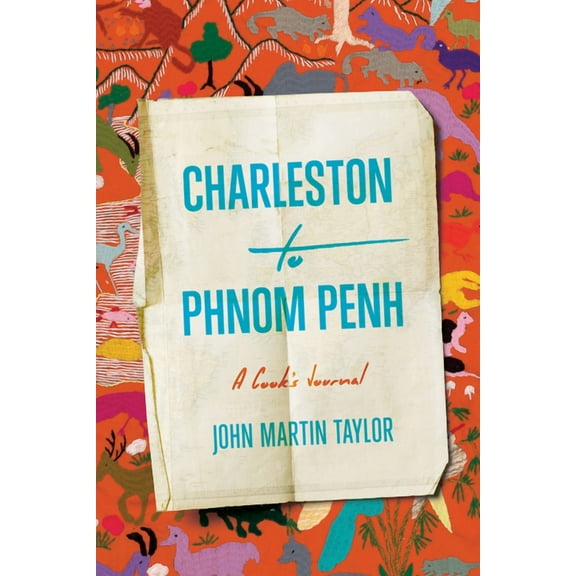 Charleston to Phnom Penh: A Cook's Journal, (Hardcover)