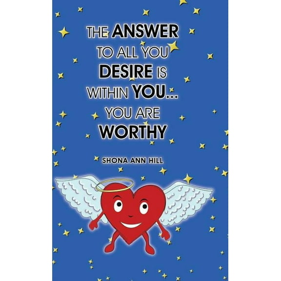 The Answer To All You Desire Is Within You... You Are Worthy (Hardcover)