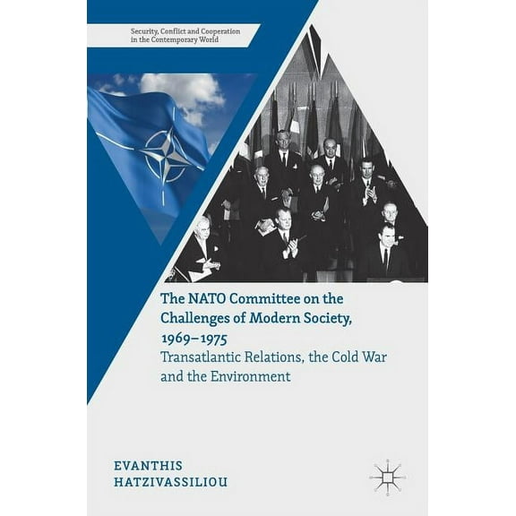 Security, Conflict and Cooperation in th The NATO Committee on the Challenges of Modern Society, 1969-1975: Transatlantic Relations, the Cold War and the Environ, (Hardcover)