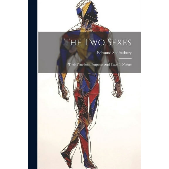 The Two Sexes : Their Functions, Purposes And Place In Nature (Paperback)