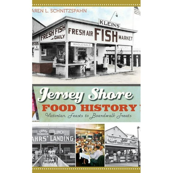Jersey Shore Food History: Victorian Feasts to Boardwalk Treats, (Hardcover)