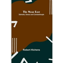 The Near East: Dalmatia, Greece and Constantinople, (Paperback)