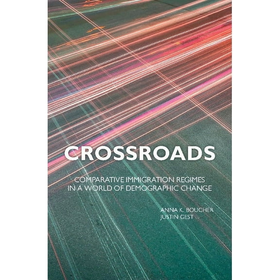 Crossroads: Comparative Immigration Regimes in a World of Demographic Change, (Hardcover)