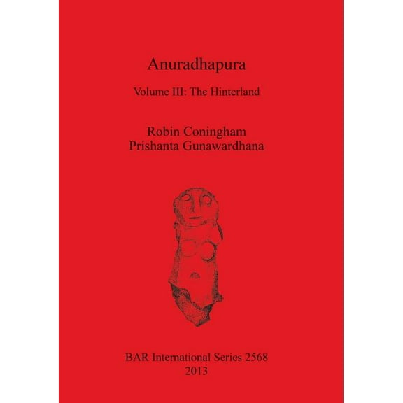 BAR International: Anuradhapura: Volume III: The Hinterland (Paperback)