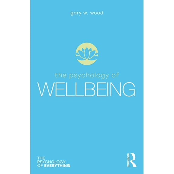 Psychology of Everything The Psychology of Wellbeing, (Paperback)