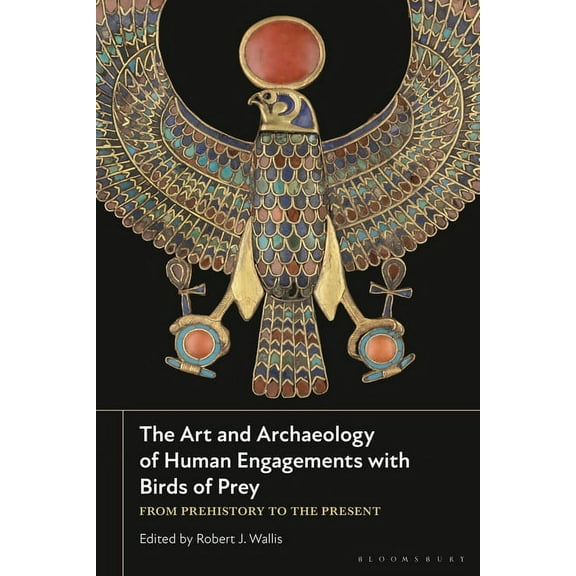 The Art and Archaeology of Human Engagements with Birds of Prey: From Prehistory to the Present, (Hardcover)