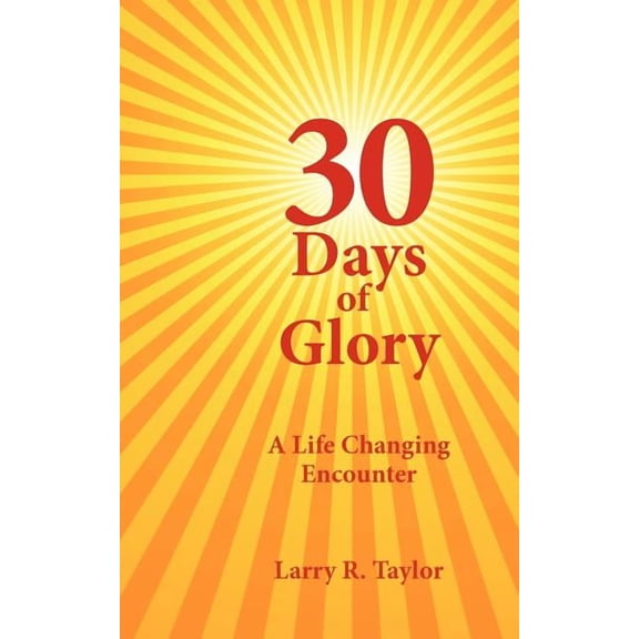 30 Days of Glory: A Life Changing Encounter, (Paperback)