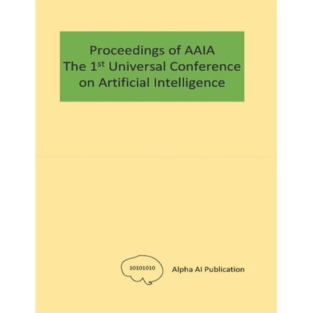 The Proceedings of AAIA the 1st Universal Conference on Artificial Intelligence (Paperback)