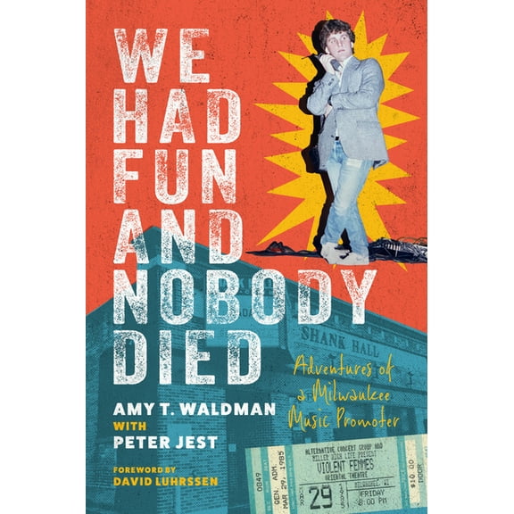 We Had Fun and Nobody Died: Adventures of a Milwaukee Music Promoter, (Paperback)