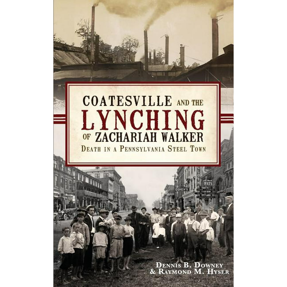 Coatesville and the Lynching of Zachariah Walker Death in a