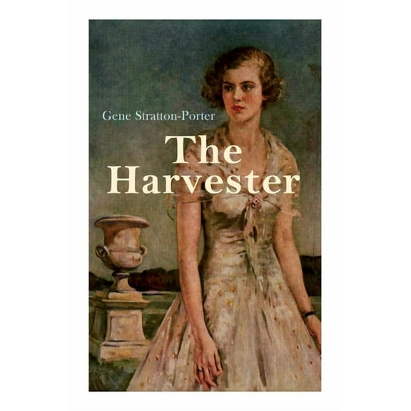 The Harvester: Romance Novel -- Gene Stratton-Porter