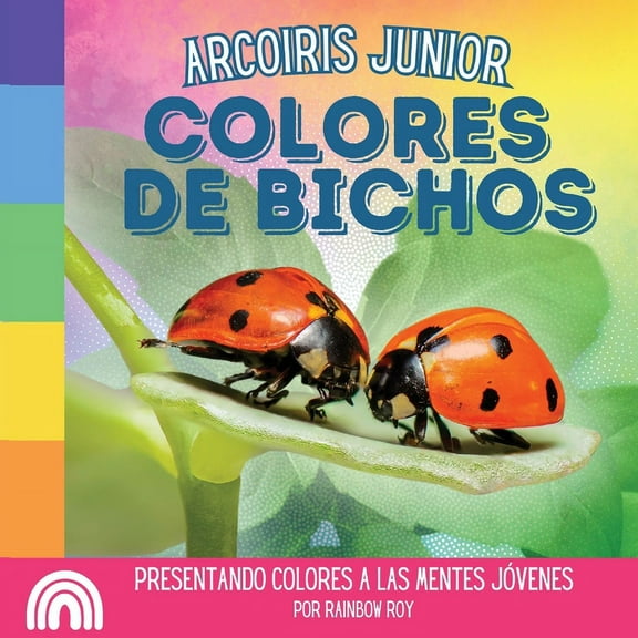 Arcoiris Junior, Animales Arcoiris Junior, Colores de Bichos: Presentando colores a las mentes jÃ³venes, Book 6, (Paperback)