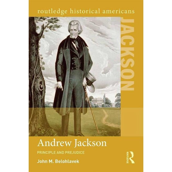 Routledge Historical Americans Andrew Jackson: Principle and Prejudice, (Paperback)