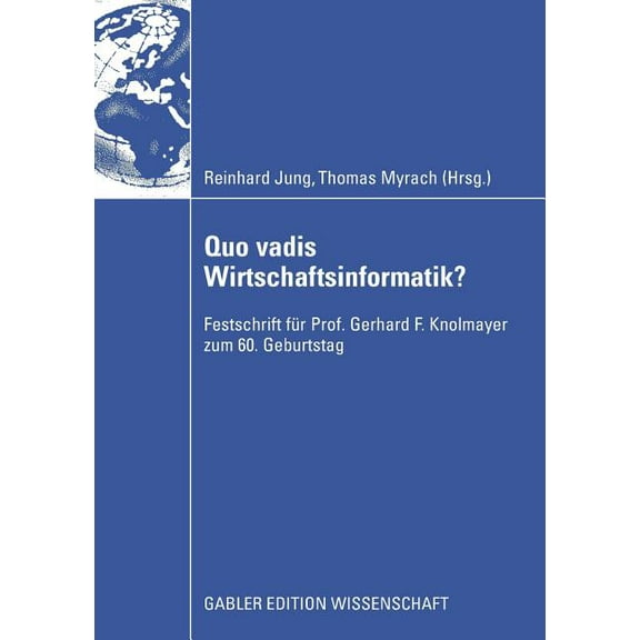 Quo Vadis Wirtschaftsinformatik?: Festschrift Für Prof. Gerhard F. Knolmayer Zum 60. Geburtstag, (Paperback)