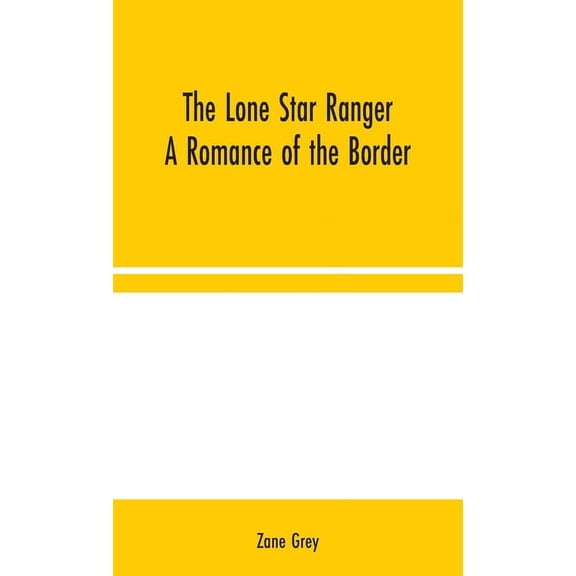 The Lone Star Ranger: A Romance of the Border, (Hardcover)
