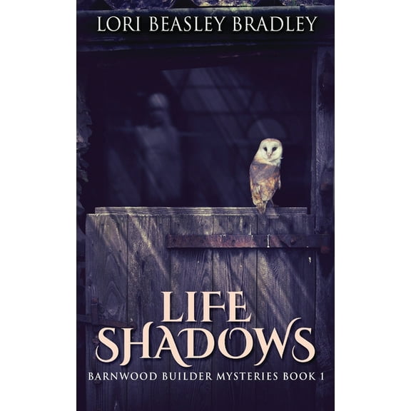 Barnwood Builder Mysteries Life Shadows, Book 1, (Hardcover)