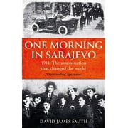 One Morning in Sarajevo: The Story of the Assassination That Changed the World (Paperback)