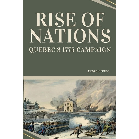 Rise of Nations - Quebec's 1775 Campaign, (Paperback)