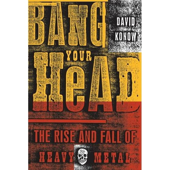 Pre-Owned Bang Your Head: The Rise and Fall of Heavy Metal (Paperback) 0609807323 9780609807323