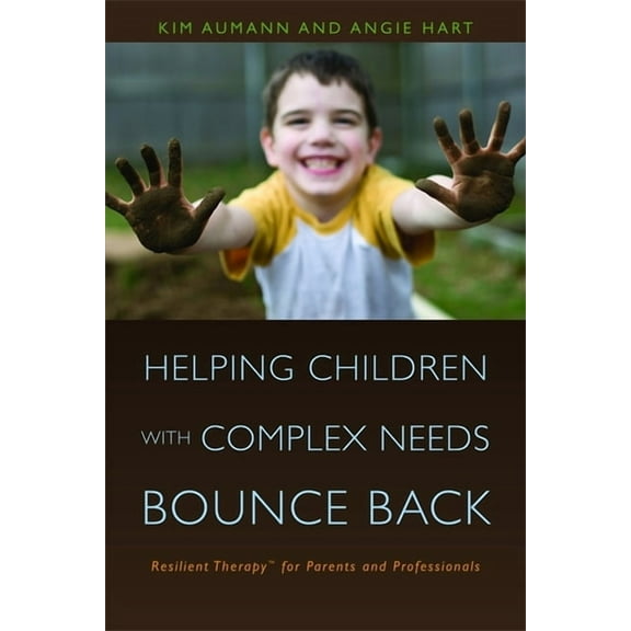 Helping Children with Complex Needs Bounce Back: Resilient Therapytm for Parents and Professionals, (Paperback)