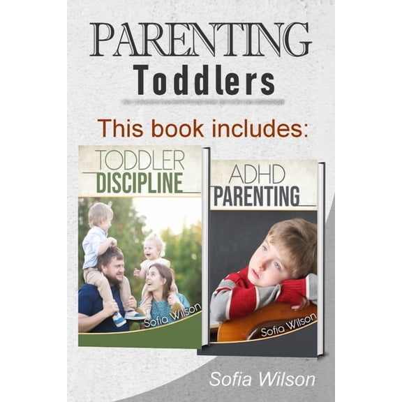Parenting Toddlers: The Best Guide complete with Tips and Tricks on how to Discipline Toddlers and Adhd kids. Grow your , (Paperback)