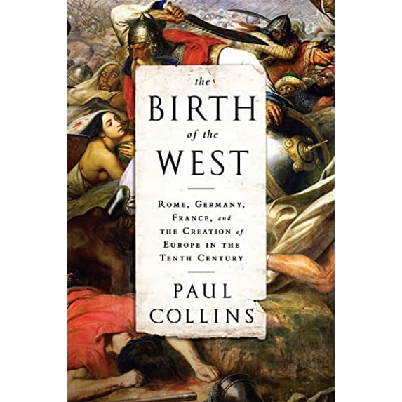 Pre-Owned The Birth of the West: Rome, Germany, France, and the Creation of Europe in the Tenth Century (Paperback) 1610393686 9781610393683