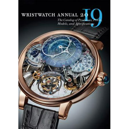 Wristwatch Annual 2019 : The Catalog of Producers, Prices, Models, and (Best Catalogs To Order)
