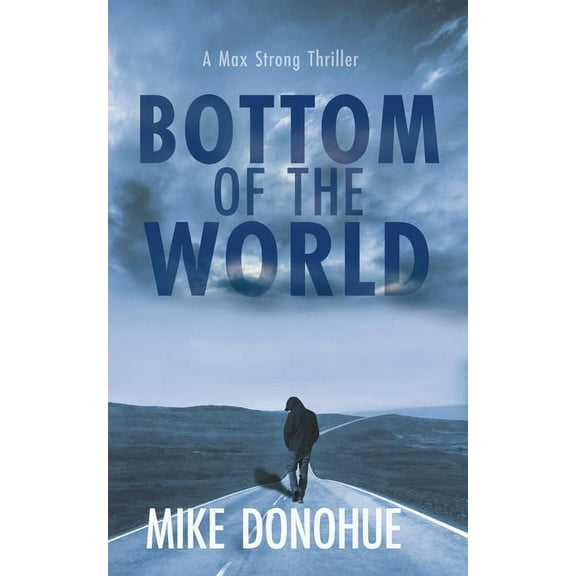 A Max Strong Thriller Bottom of the World, Book 2, (Paperback)