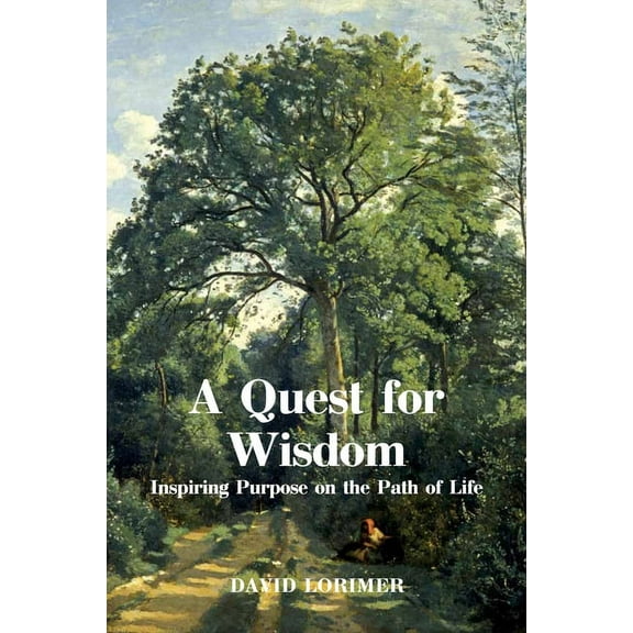 A Quest for Wisdom: Inspiring Purpose on the Path of Life, (Paperback)