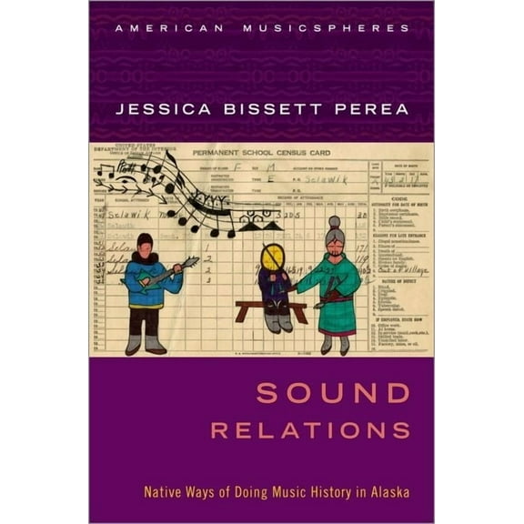 American Musicspheres Sound Relations: Native Ways of Doing Music History in Alaska, (Paperback)